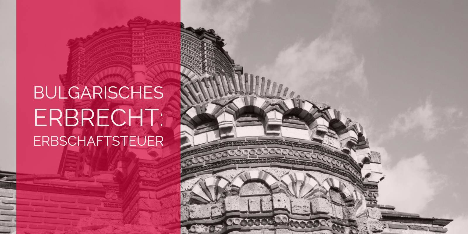 Bulgarisches Erbrecht Bulgarische Erbschaftsteuer - Rechtsanwalt und Fachanwalt für Erbrecht Köln | Kanzlei Detlev Balg