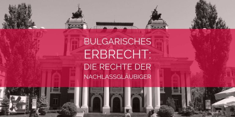 Bulgarisches Erbrecht: Die Rechte der Nachlassgläubiger im bulgarischen Erbrecht | Rechtsanwalt und Fachanwalt für Erbrecht Detlev Balg - Köln