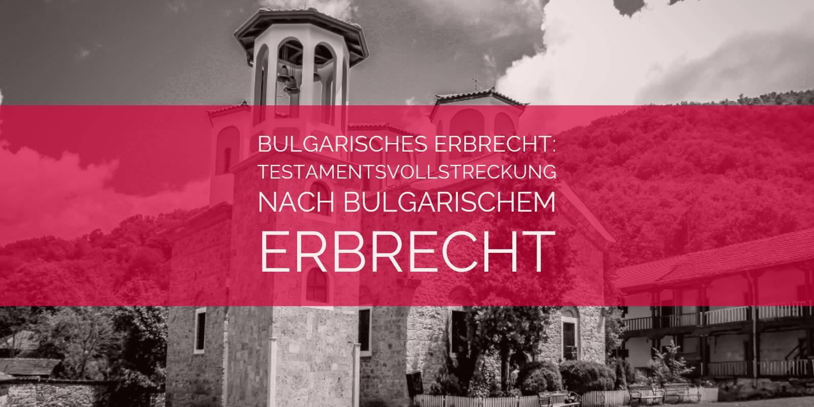 Bulgarisches Erbrecht: Testamentsvollstreckung nach bulgarischen Erbrecht | Rechtsanwalt und Fachanwalt für Erbrecht Detlev Balg - Köln