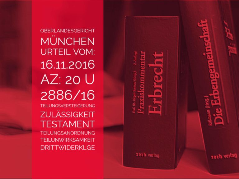 OLG München: Urteil vom 16.11.2016 * Az 20 U 2886/16 | Unzulässigkeit der Teilungsversteigerung bei Teilunwirksamkeit einer Teilungsanordnung