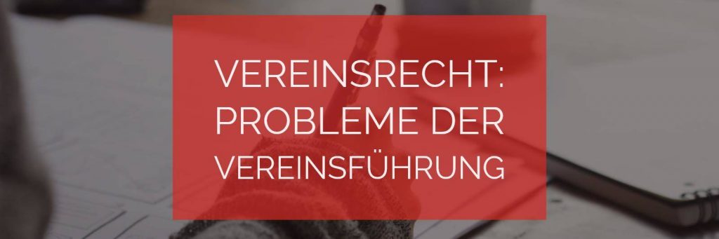 Vereinsrecht: Probleme der Vereinsführung | Rechtsanwalt Vereinsrecht Köln
