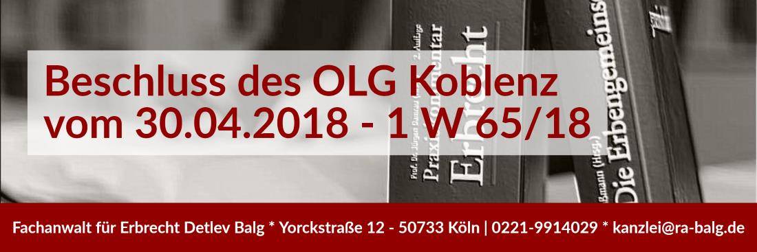 Erbrecht - Beschluss des OLG Koblenz vom 30.04.2018 - 1 W 65_18 - Fachanwalt für Erbrecht Detlev Balg - Köln