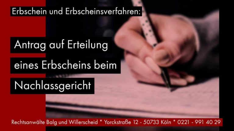 Erbschein und Erbscheinsverfahren: Antrag auf Erteilung eines Erbscheins beim Nachlassgericht - Rechtsanwalt und Fachanwalt für Erbrecht Detlev Balg - Köln